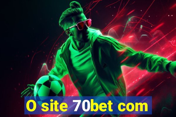 O site 70bet com