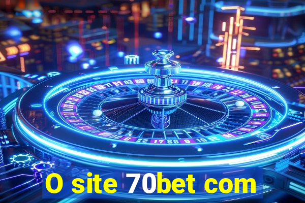 O site 70bet com