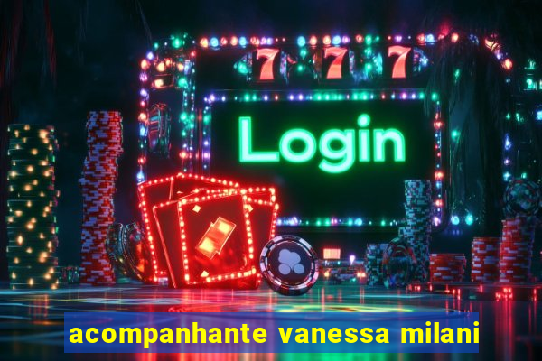 acompanhante vanessa milani