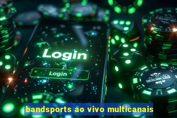 bandsports ao vivo multicanais