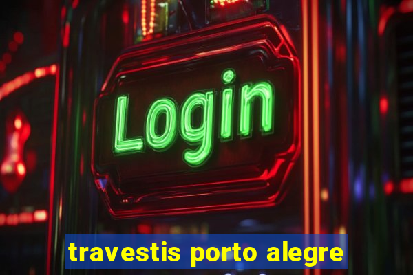 travestis porto alegre