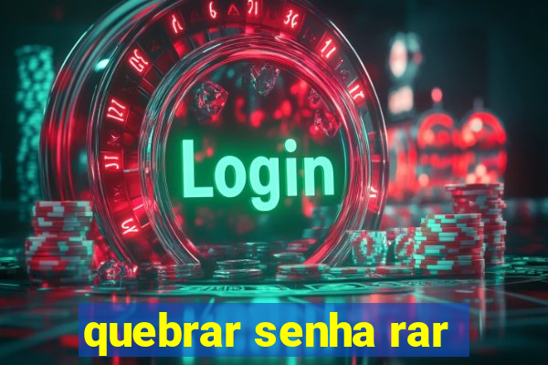 quebrar senha rar