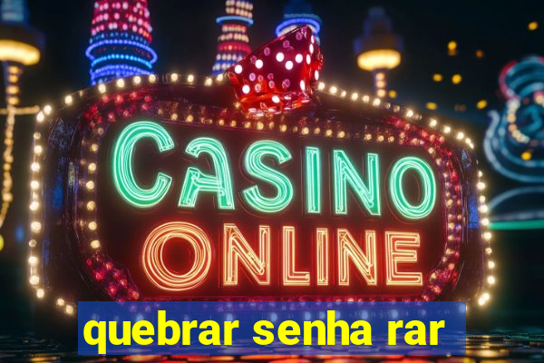 quebrar senha rar