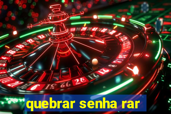 quebrar senha rar