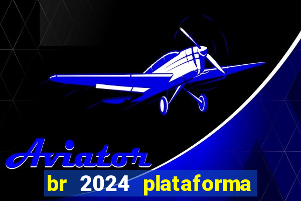 br 2024 plataforma de jogos