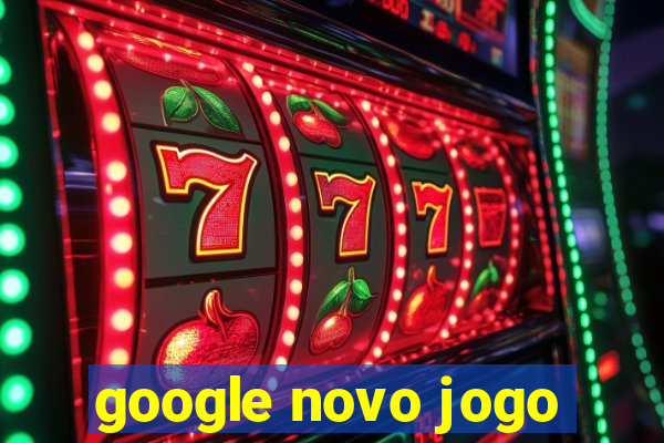 google novo jogo