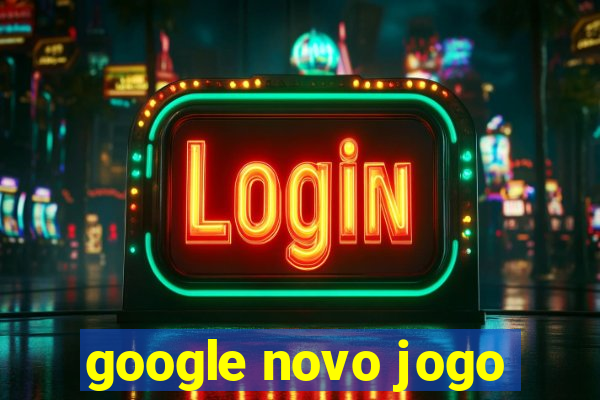 google novo jogo