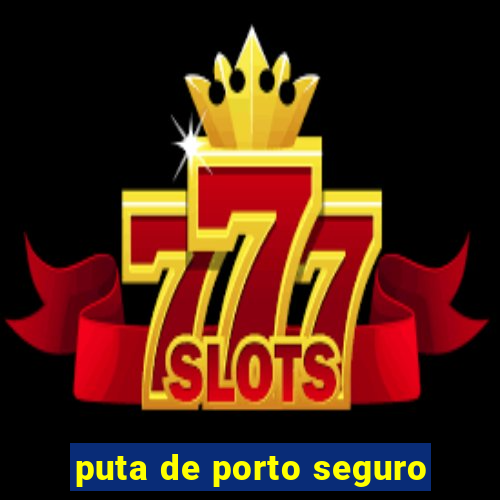 puta de porto seguro