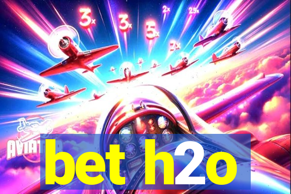 bet h2o