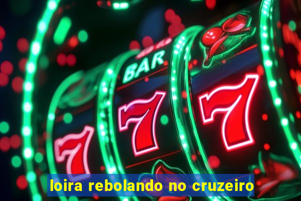 loira rebolando no cruzeiro