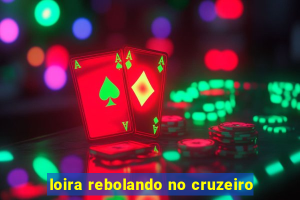 loira rebolando no cruzeiro