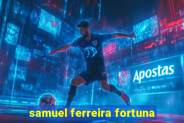 samuel ferreira fortuna