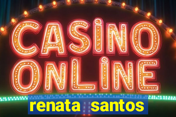 renata santos youtube nua