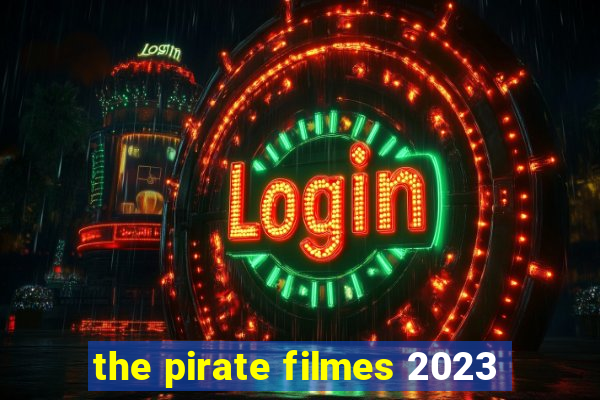 the pirate filmes 2023