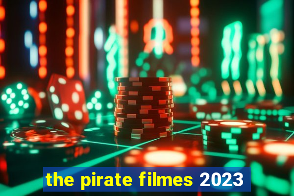 the pirate filmes 2023