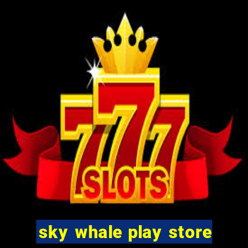 sky whale play store