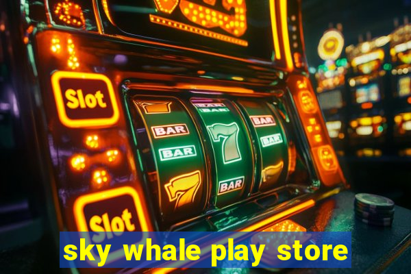 sky whale play store