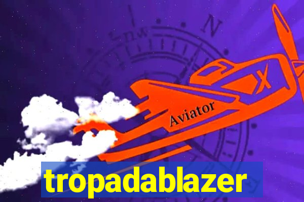 tropadablazer