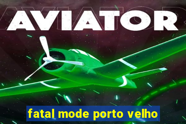 fatal mode porto velho