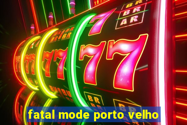 fatal mode porto velho