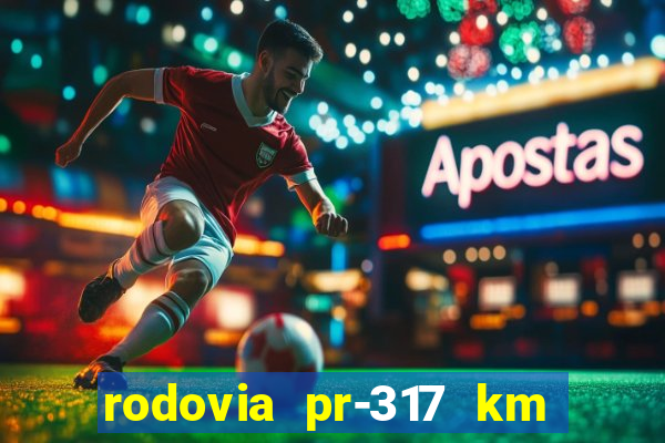 rodovia pr-317 km 155 onde fica