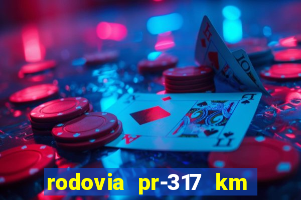 rodovia pr-317 km 155 onde fica