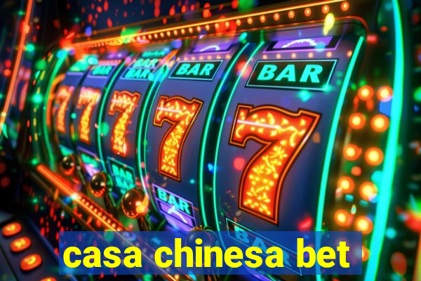 casa chinesa bet