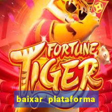 baixar plataforma nova do jogo do tigre