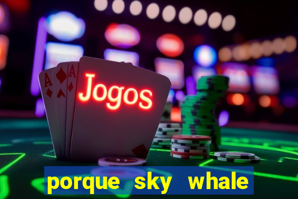 porque sky whale saiu da play store