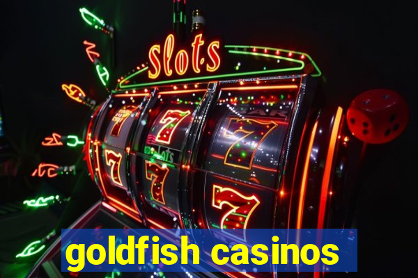 goldfish casinos