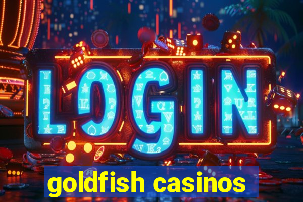 goldfish casinos