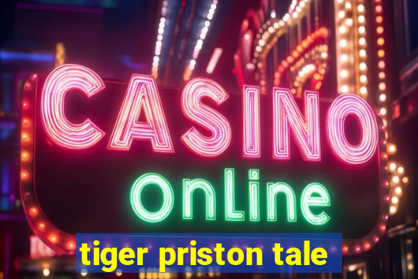 tiger priston tale