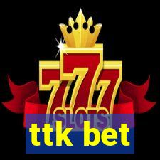 ttk bet