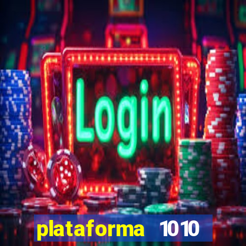 plataforma 1010 jogo do tigre