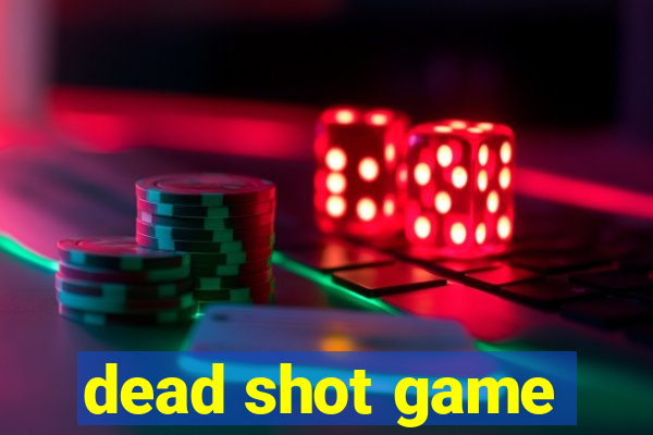 dead shot game