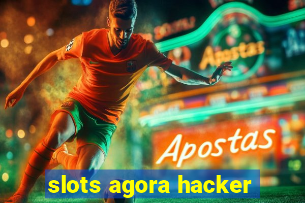 slots agora hacker