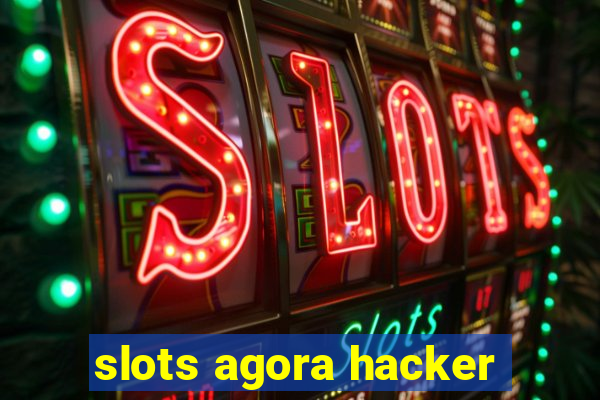 slots agora hacker