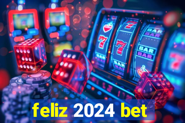 feliz 2024 bet