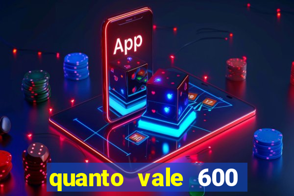 quanto vale 600 mil cruzeiros em reais