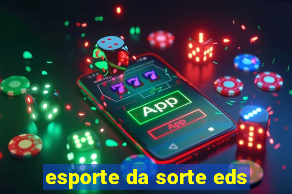 esporte da sorte eds