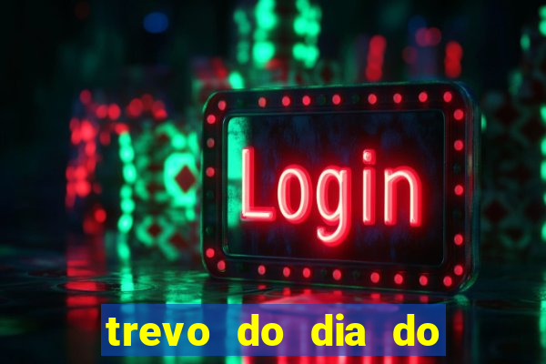 trevo do dia do jogo do bicho