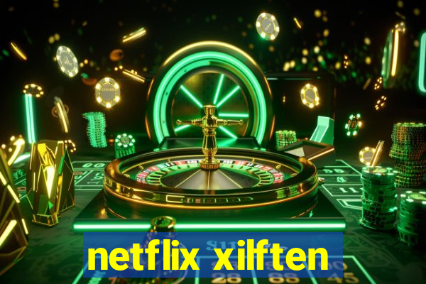 netflix xilften