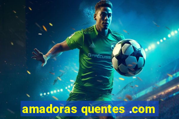 amadoras quentes .com