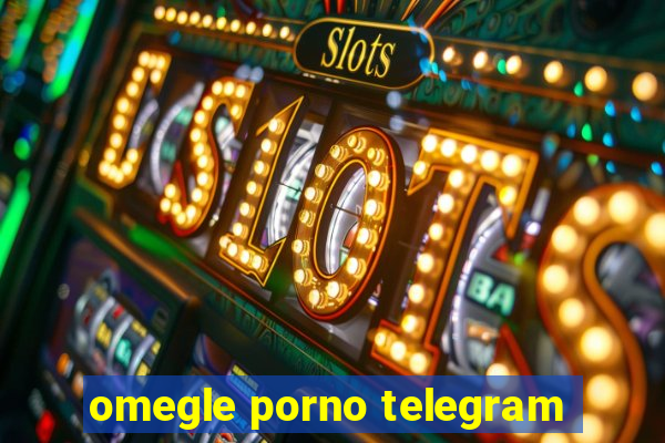 omegle porno telegram