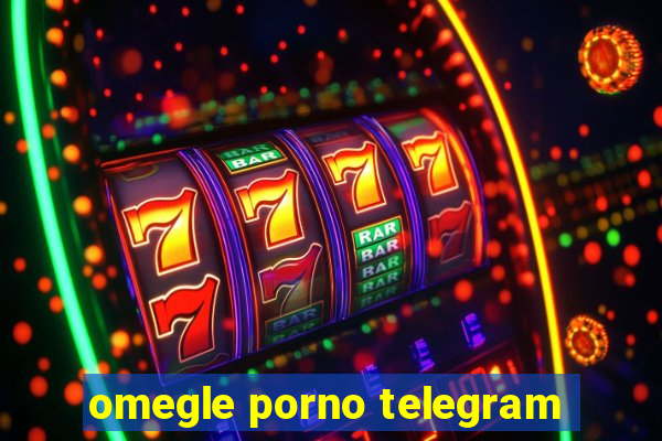 omegle porno telegram