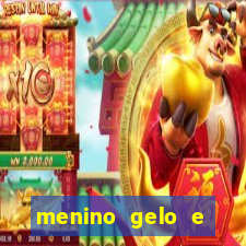 menino gelo e menina lava 360