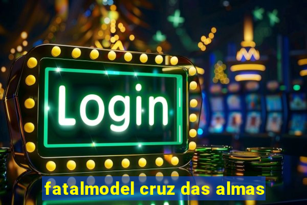 fatalmodel cruz das almas