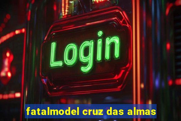 fatalmodel cruz das almas