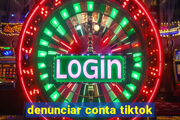 denunciar conta tiktok