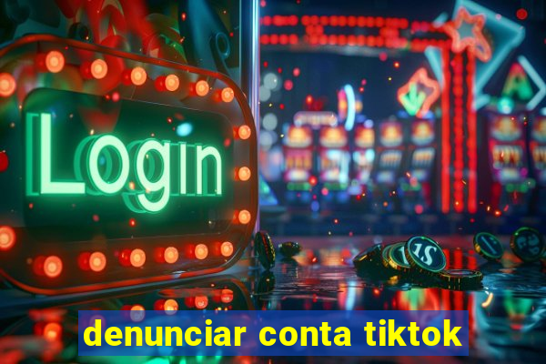 denunciar conta tiktok